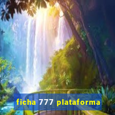 ficha 777 plataforma